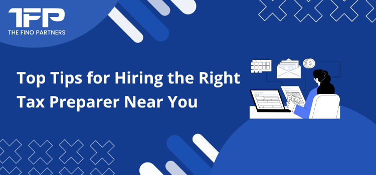 Top Tips for Hiring the Right Tax Preparer Near You